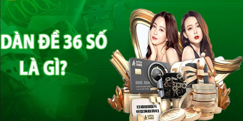 Dàn Đề 36 Số Là Gì?